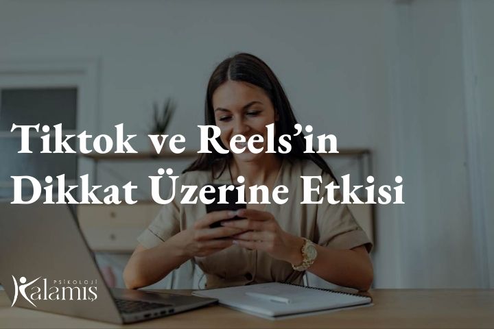 Tiktok ve Reels’in Dikkat Üzerine Etkisi