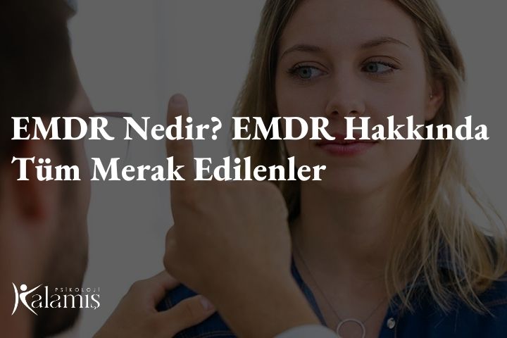 EMDR Nedir? EMDR Hakkında Tüm Merak Edilenler