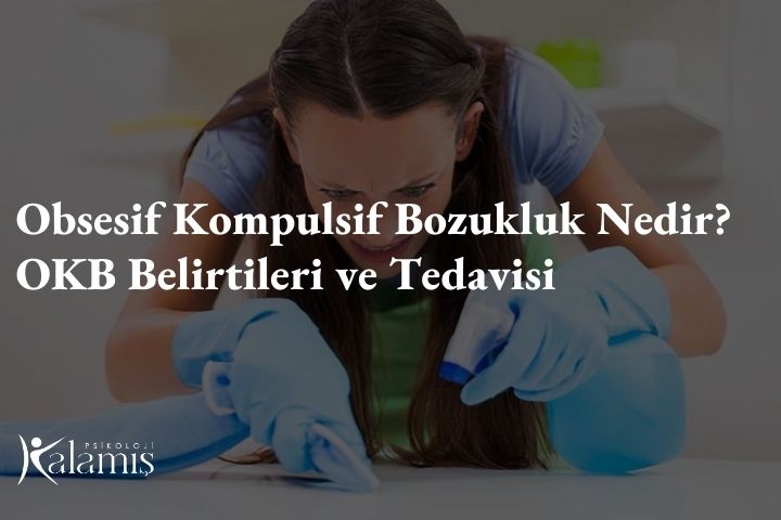 Obsesif Kompulsif Bozukluk Nedir? OKB Belirtileri ve Tedavisi