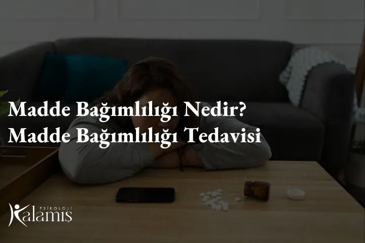 Madde Bağımlılığı Nedir? Madde Bağımlılığı Tedavisi