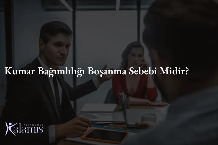 Kumar Bağımlılığı Boşanma Sebebi Midir