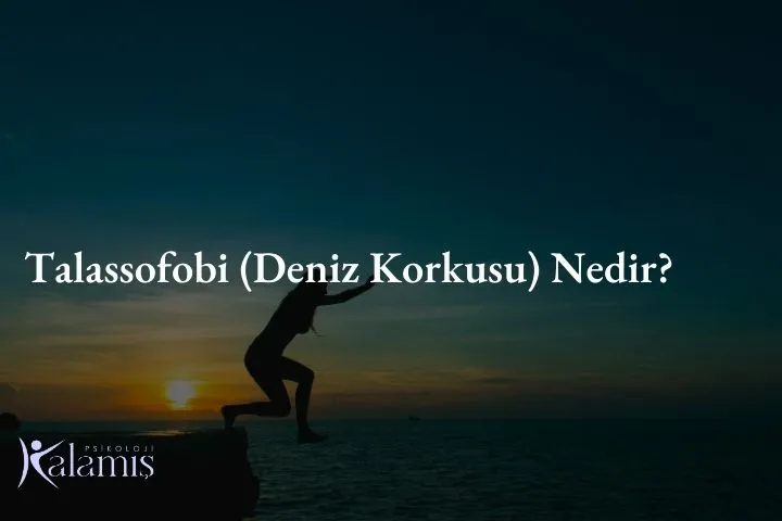 Talassofobi (Deniz Korkusu) Nedir?