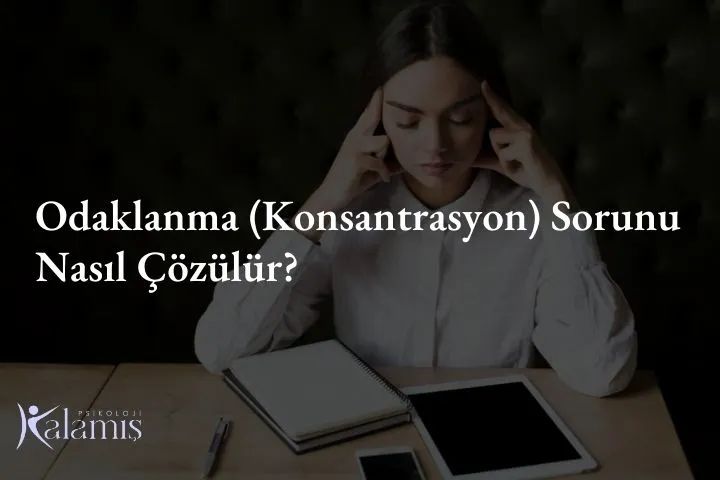 Odaklanma (Konsantrasyon) Sorunu Nasıl Çözülür?