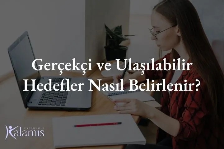 Gerçekçi ve Ulaşılabilir Hedefler Nasıl Belirlenir?